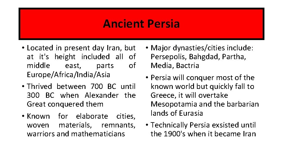 Ancient Persia • Located in present day Iran, but at it's height included all