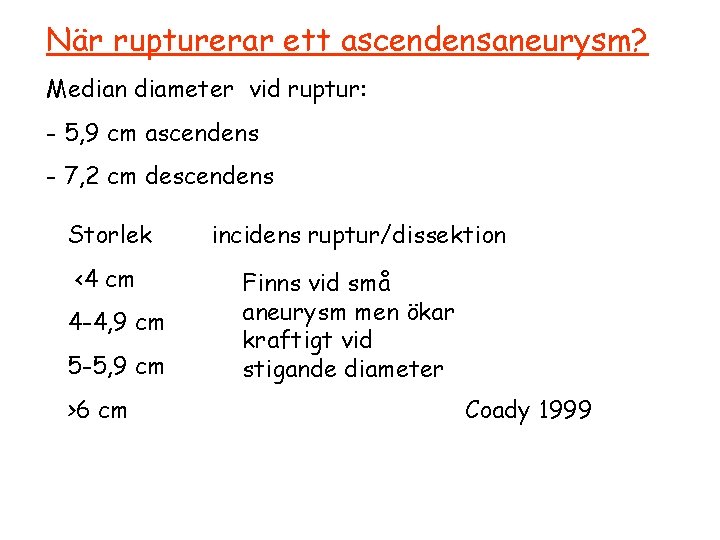 När rupturerar ett ascendensaneurysm? Median diameter vid ruptur: - 5, 9 cm ascendens -