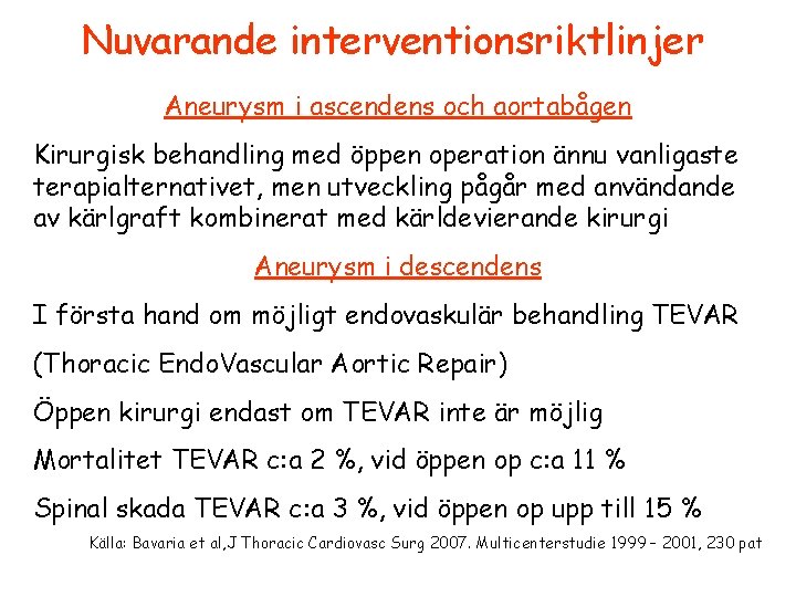 Nuvarande interventionsriktlinjer Aneurysm i ascendens och aortabågen Kirurgisk behandling med öppen operation ännu vanligaste