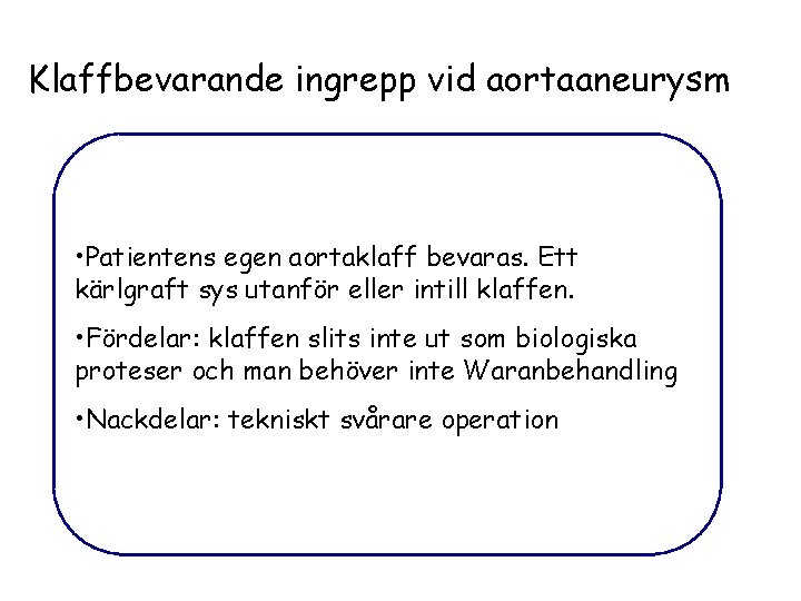 Klaffbevarande ingrepp vid aortaaneurysm • Patientens egen aortaklaff bevaras. Ett kärlgraft sys utanför eller