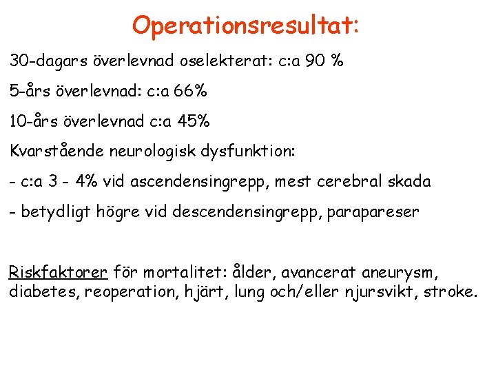 Operationsresultat: 30 -dagars överlevnad oselekterat: c: a 90 % 5 -års överlevnad: c: a