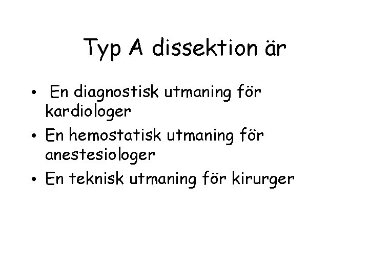 Typ A dissektion är • En diagnostisk utmaning för kardiologer • En hemostatisk utmaning