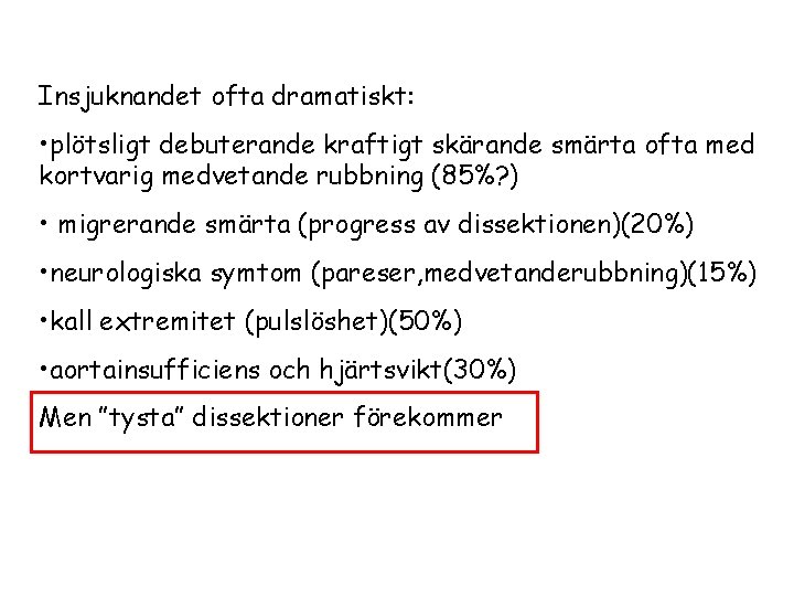 Insjuknandet ofta dramatiskt: • plötsligt debuterande kraftigt skärande smärta ofta med kortvarig medvetande rubbning