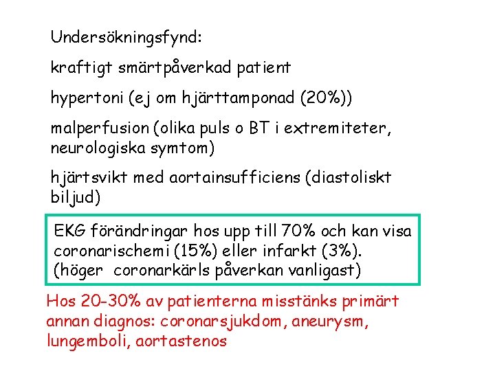 Undersökningsfynd: kraftigt smärtpåverkad patient hypertoni (ej om hjärttamponad (20%)) malperfusion (olika puls o BT