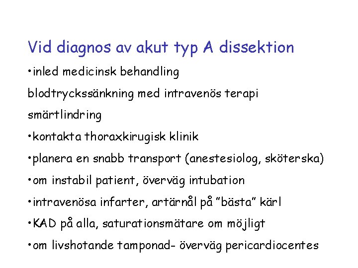 Vid diagnos av akut typ A dissektion • inled medicinsk behandling blodtryckssänkning med intravenös