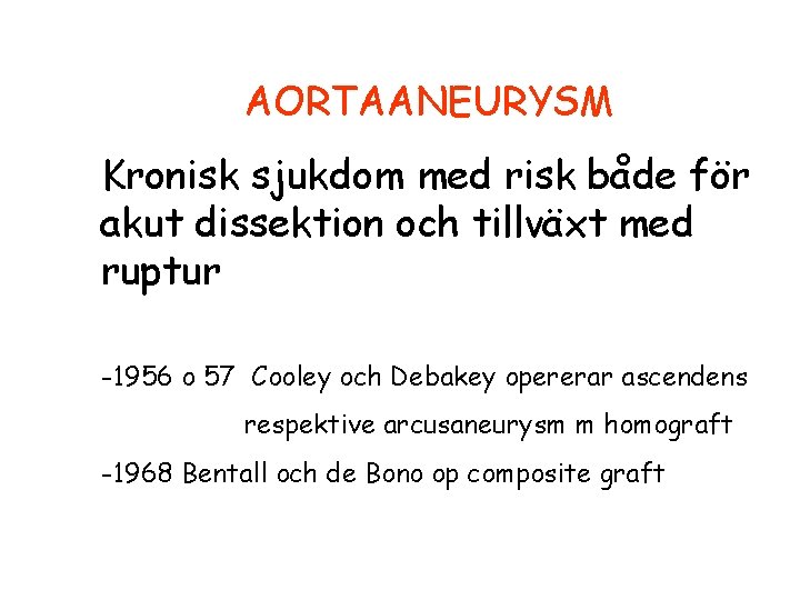 AORTAANEURYSM Kronisk sjukdom med risk både för akut dissektion och tillväxt med ruptur -1956