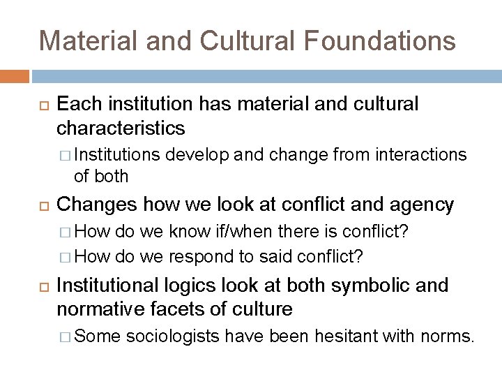 Material and Cultural Foundations Each institution has material and cultural characteristics � Institutions develop