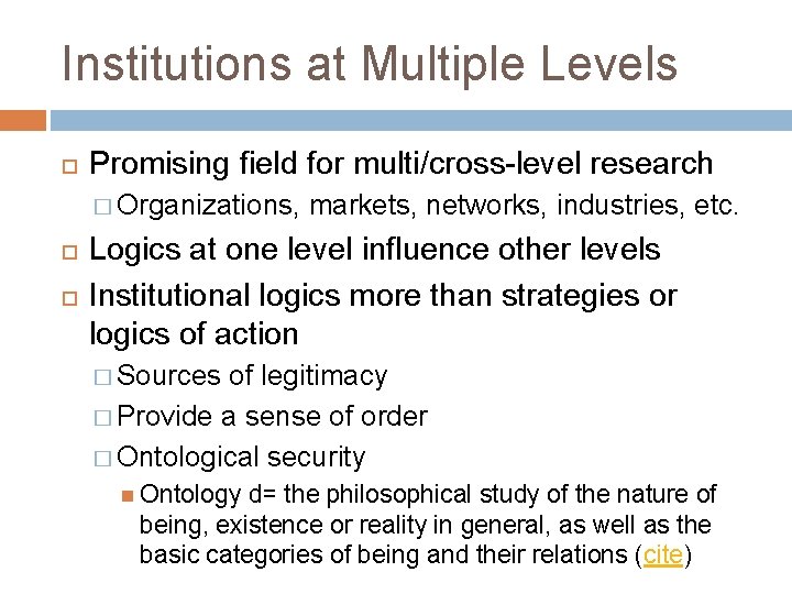 Institutions at Multiple Levels Promising field for multi/cross-level research � Organizations, markets, networks, industries,