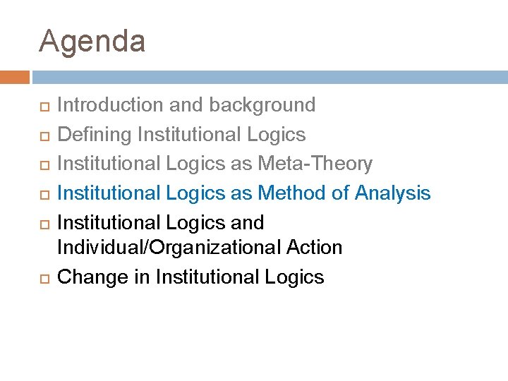 Agenda Introduction and background Defining Institutional Logics as Meta-Theory Institutional Logics as Method of