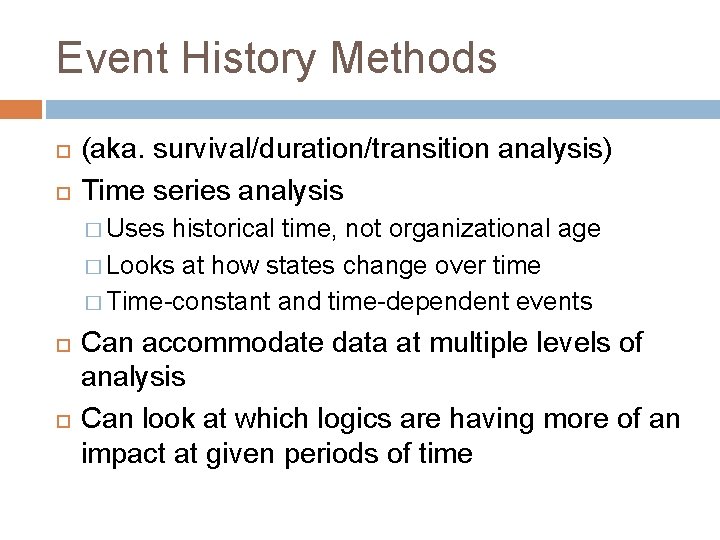 Event History Methods (aka. survival/duration/transition analysis) Time series analysis � Uses historical time, not