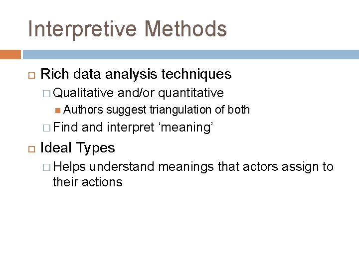 Interpretive Methods Rich data analysis techniques � Qualitative Authors � Find and/or quantitative suggest