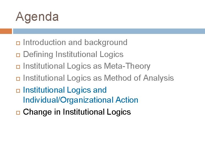 Agenda Introduction and background Defining Institutional Logics as Meta-Theory Institutional Logics as Method of