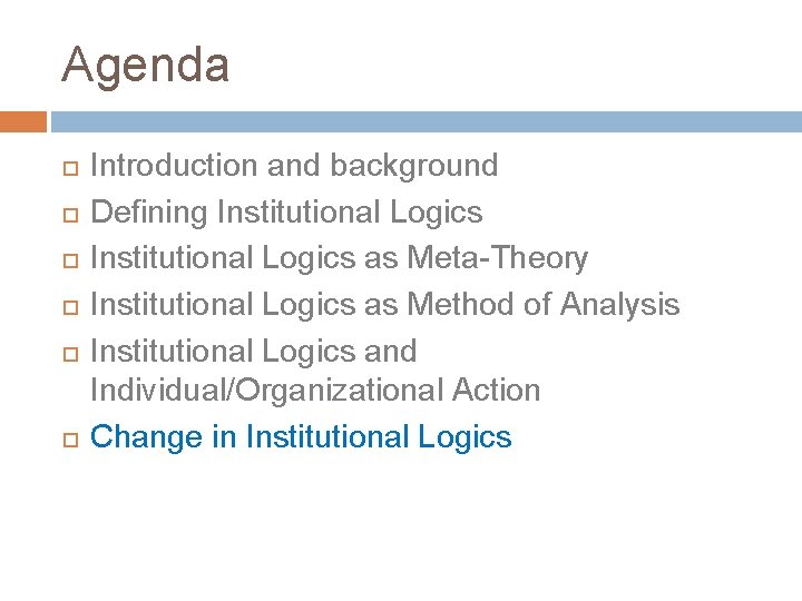 Agenda Introduction and background Defining Institutional Logics as Meta-Theory Institutional Logics as Method of