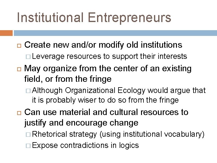 Institutional Entrepreneurs Create new and/or modify old institutions � Leverage resources to support their
