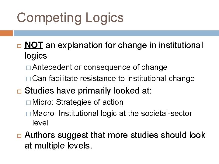 Competing Logics NOT an explanation for change in institutional logics � Antecedent or consequence