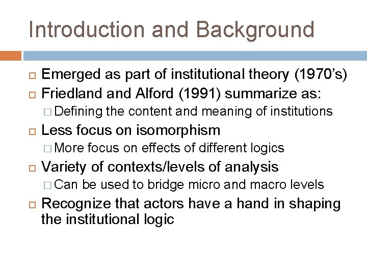 Introduction and Background Emerged as part of institutional theory (1970’s) Friedland Alford (1991) summarize