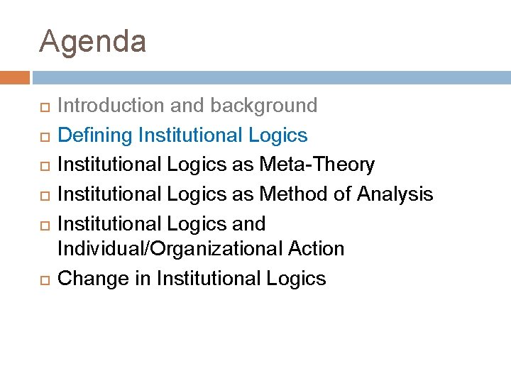 Agenda Introduction and background Defining Institutional Logics as Meta-Theory Institutional Logics as Method of
