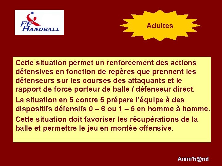 Adultes Cette situation permet un renforcement des actions défensives en fonction de repères que