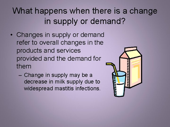 What happens when there is a change in supply or demand? • Changes in What happens when there is a change in supply or demand? • Changes in