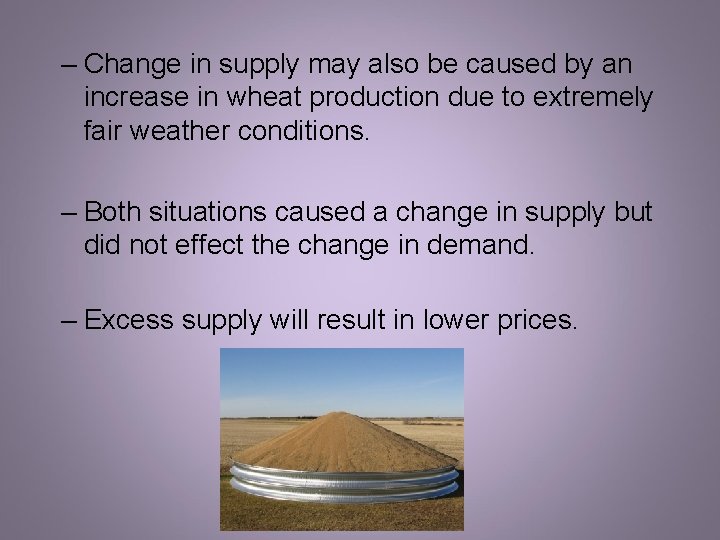 – Change in supply may also be caused by an increase in wheat production – Change in supply may also be caused by an increase in wheat production