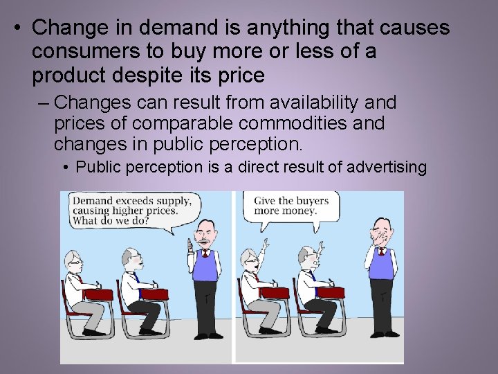 • Change in demand is anything that causes consumers to buy more or • Change in demand is anything that causes consumers to buy more or