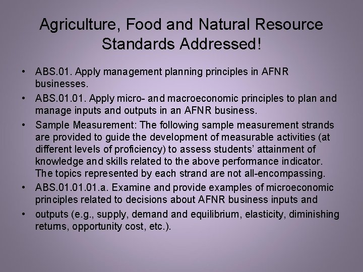 Agriculture, Food and Natural Resource Standards Addressed! • ABS. 01. Apply management planning principles Agriculture, Food and Natural Resource Standards Addressed! • ABS. 01. Apply management planning principles