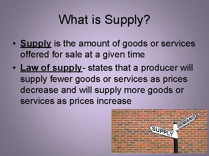 What is Supply? • Supply is the amount of goods or services offered for What is Supply? • Supply is the amount of goods or services offered for