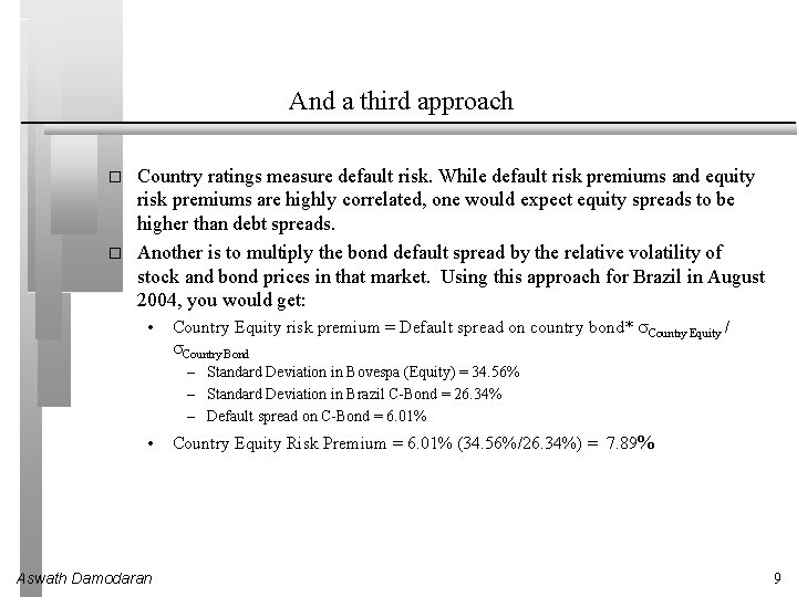 And a third approach � � Country ratings measure default risk. While default risk