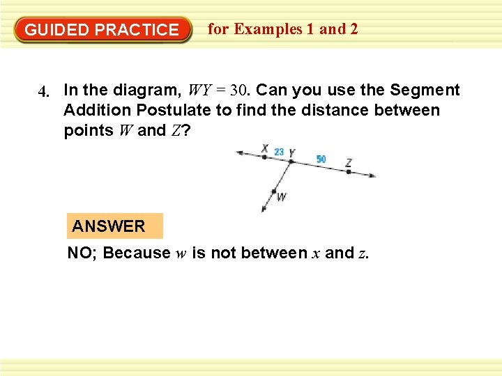 GUIDED PRACTICE for Examples 1 and 2 4. In the diagram, WY = 30.