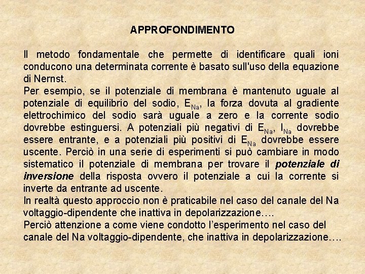 APPROFONDIMENTO Il metodo fondamentale che permette di identificare quali ioni conducono una determinata corrente