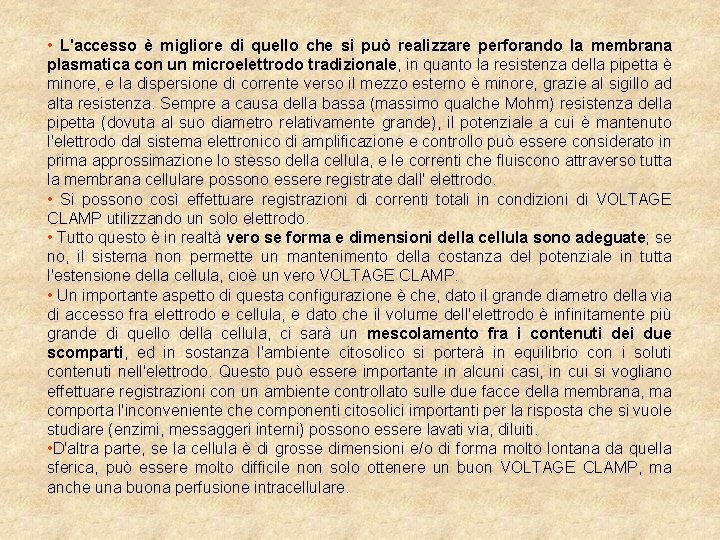  • L'accesso è migliore di quello che si può realizzare perforando la membrana