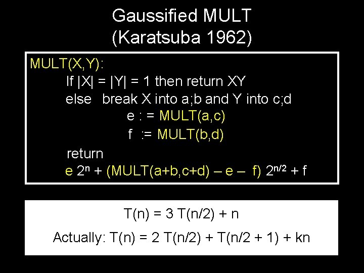 Gaussified MULT (Karatsuba 1962) MULT(X, Y): If |X| = |Y| = 1 then return
