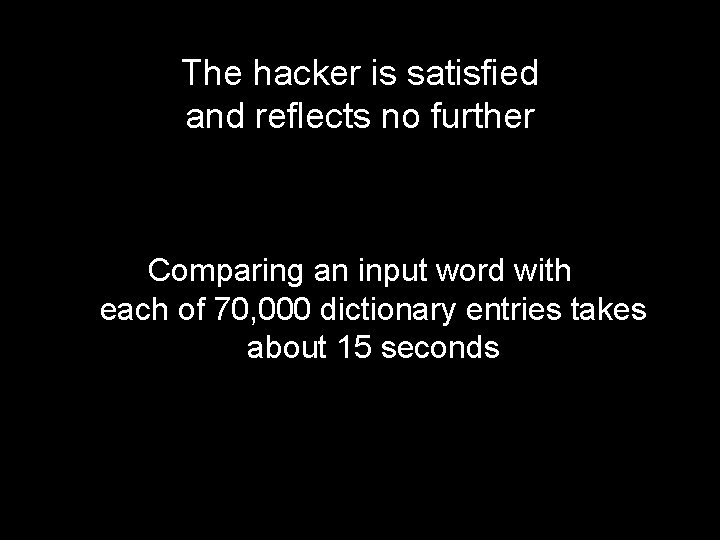 The hacker is satisfied and reflects no further Comparing an input word with each