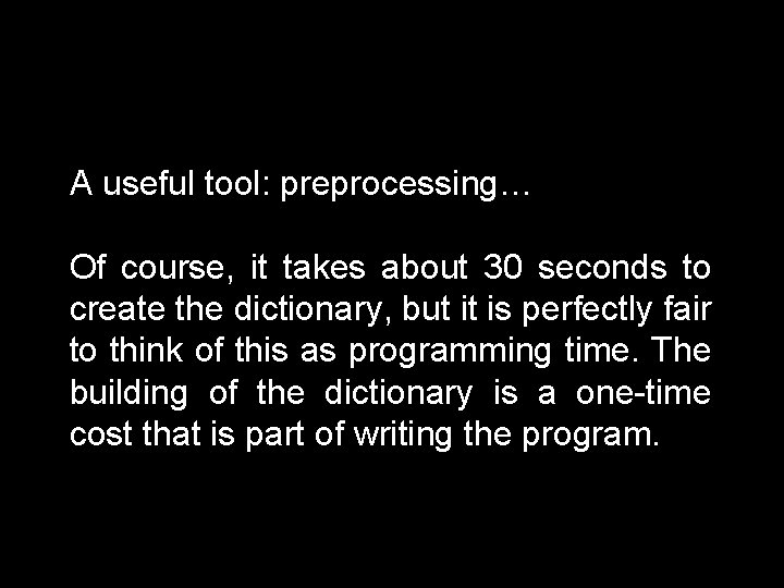 A useful tool: preprocessing… Of course, it takes about 30 seconds to create the