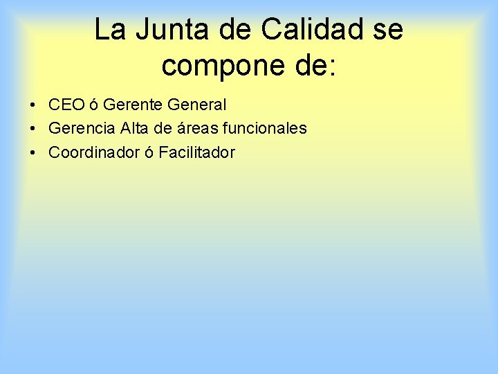 La Junta de Calidad se compone de: • CEO ó Gerente General • Gerencia