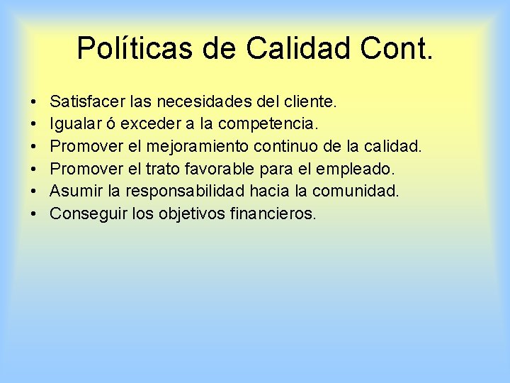 Políticas de Calidad Cont. • • • Satisfacer las necesidades del cliente. Igualar ó