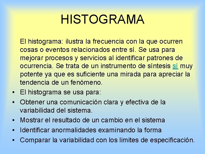 HISTOGRAMA El histograma: ilustra la frecuencia con la que ocurren cosas o eventos relacionados