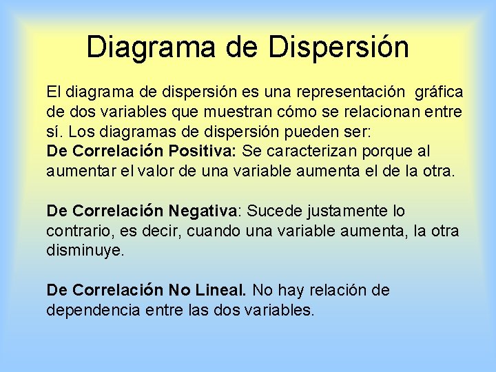 Diagrama de Dispersión El diagrama de dispersión es una representación gráfica de dos variables