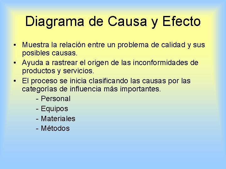 Diagrama de Causa y Efecto • Muestra la relación entre un problema de calidad