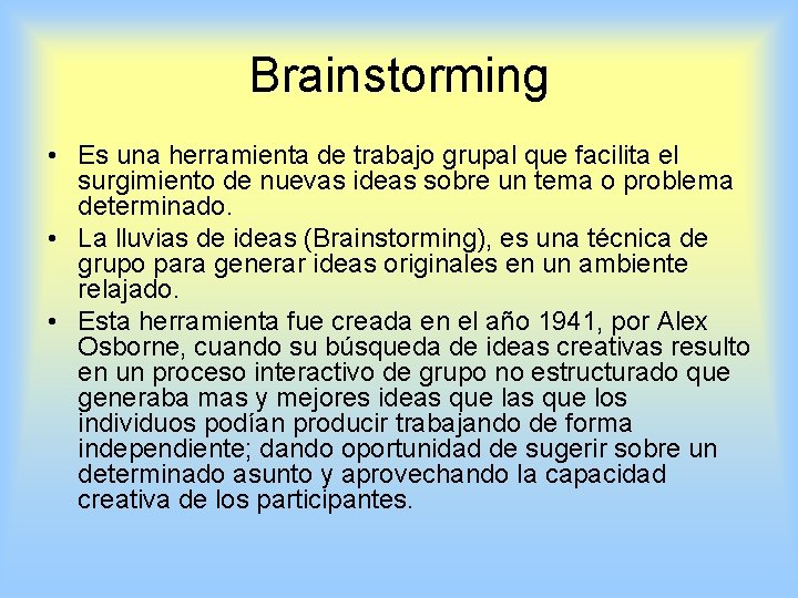 Brainstorming • Es una herramienta de trabajo grupal que facilita el surgimiento de nuevas