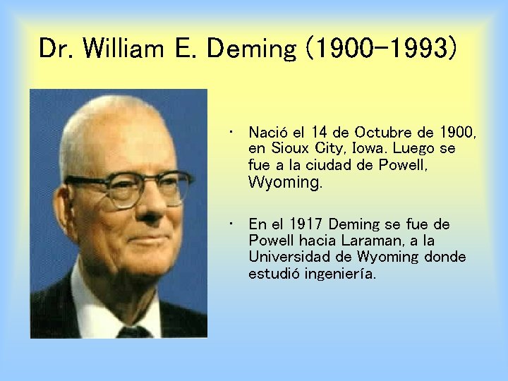 Dr. William E. Deming (1900– 1993) • Nació el 14 de Octubre de 1900,