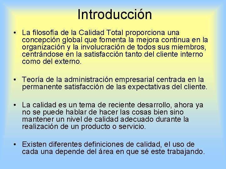 Introducción • La filosofía de la Calidad Total proporciona una concepción global que fomenta