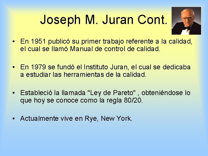 Joseph M. Juran Cont. • En 1951 publicó su primer trabajo referente a la