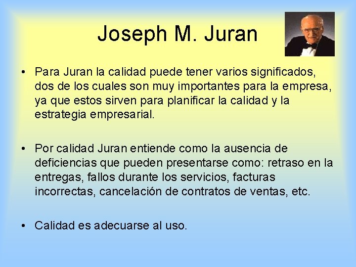 Joseph M. Juran • Para Juran la calidad puede tener varios significados, dos de