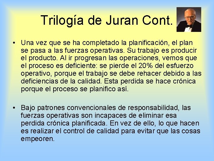 Trilogía de Juran Cont. • Una vez que se ha completado la planificación, el