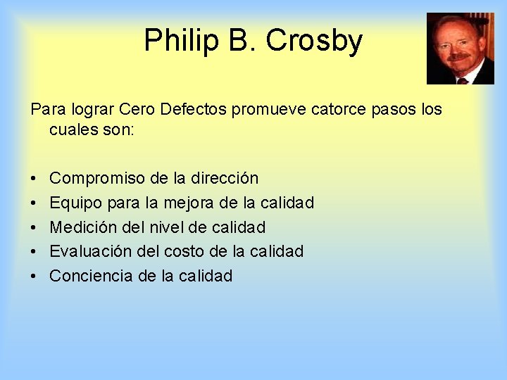 Philip B. Crosby Para lograr Cero Defectos promueve catorce pasos los cuales son: •