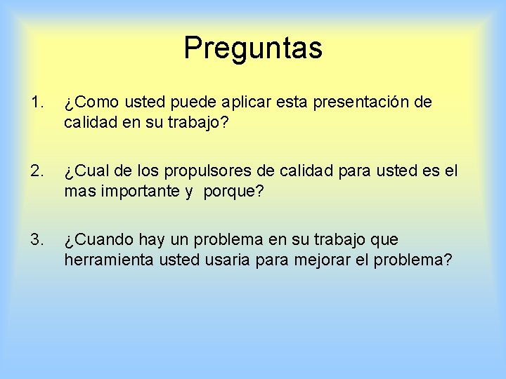 Preguntas 1. ¿Como usted puede aplicar esta presentación de calidad en su trabajo? 2.