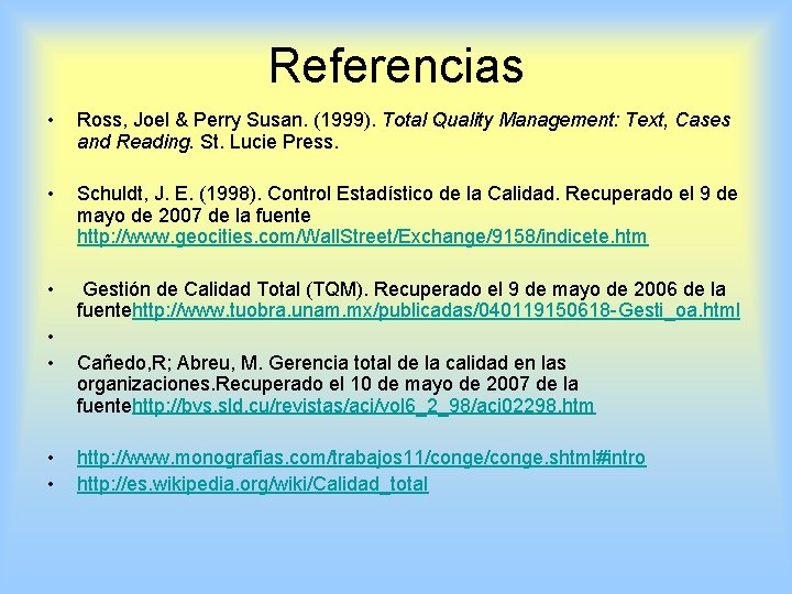 Referencias • Ross, Joel & Perry Susan. (1999). Total Quality Management: Text, Cases and