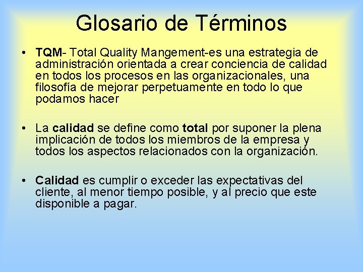 Glosario de Términos • TQM- Total Quality Mangement-es una estrategia de administración orientada a