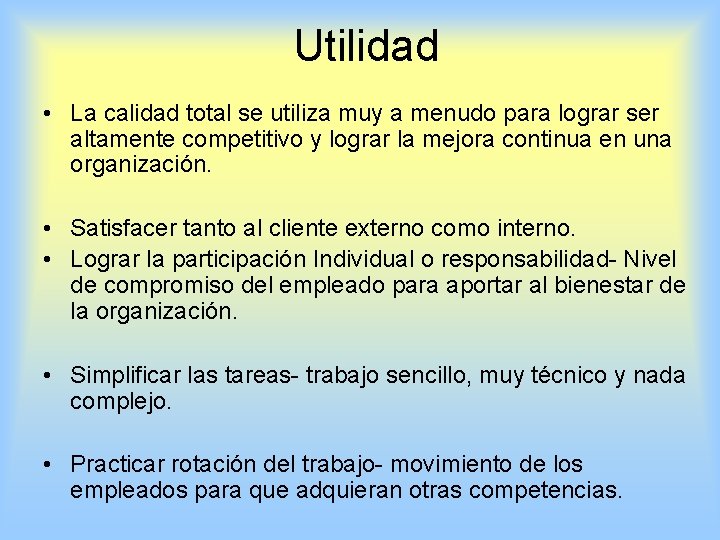 Utilidad • La calidad total se utiliza muy a menudo para lograr ser altamente